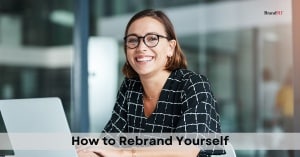 How to Rebrand Yourself