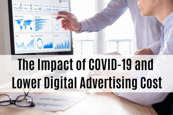 The Impact of COVID-19 and Lower Digital Advertising Cost