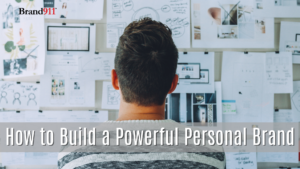 how to build a powerful personal brand brand911